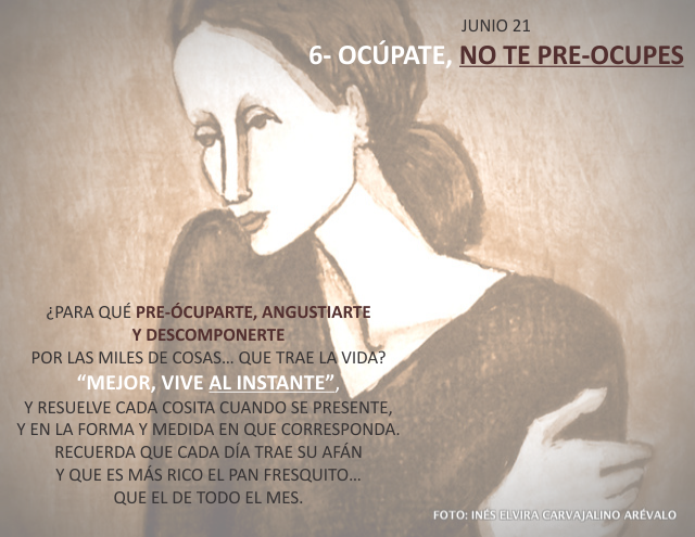 6- Ocúpate, no te pre-ocupes